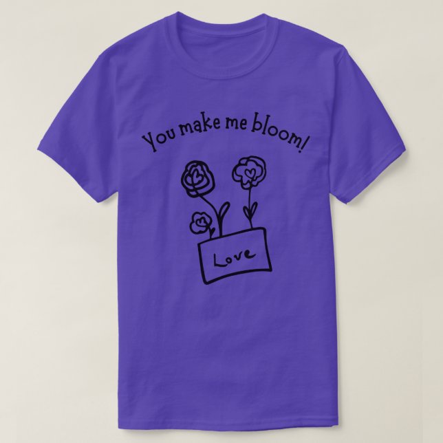 Du gör mig till Bloom Cute Valentines day Pun T Shirt (Design framsida)