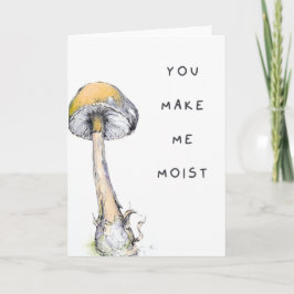 Du gör mig till Moist Naughty Vuxen humor Mushroom Kort