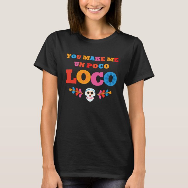Du gör mig Un Poco Loco T Shirt (Framsida)