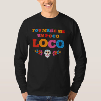 Du gör mig Un Poco Loco T Shirt