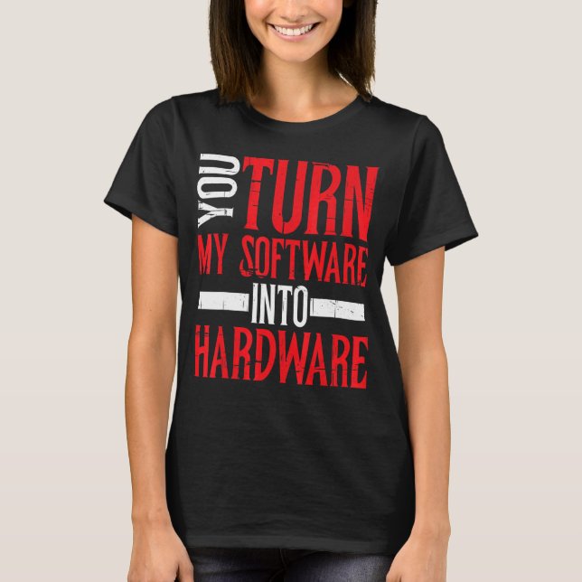 Du gör min Software till maskinvara T Shirt (Framsida)
