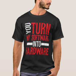 Du gör min Software till maskinvara T Shirt