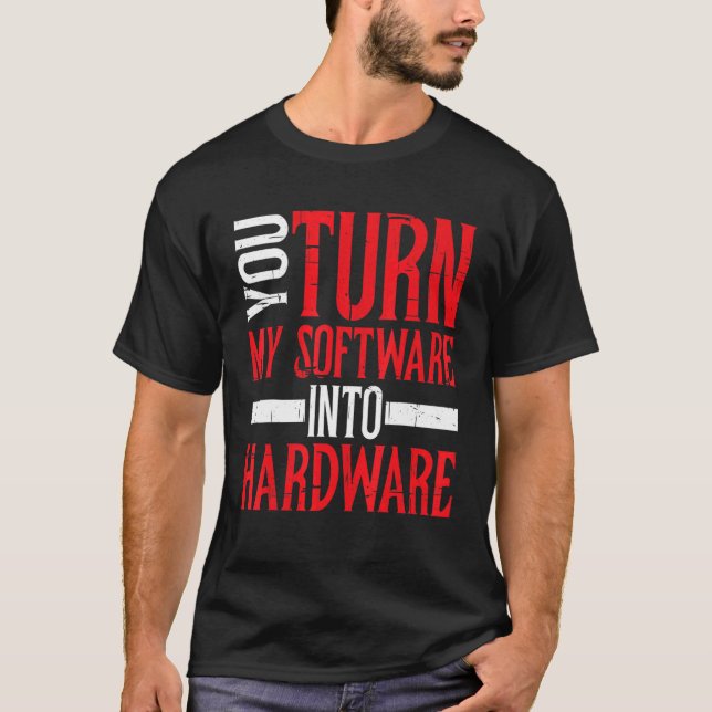 Du gör min Software till maskinvara T Shirt (Framsida)