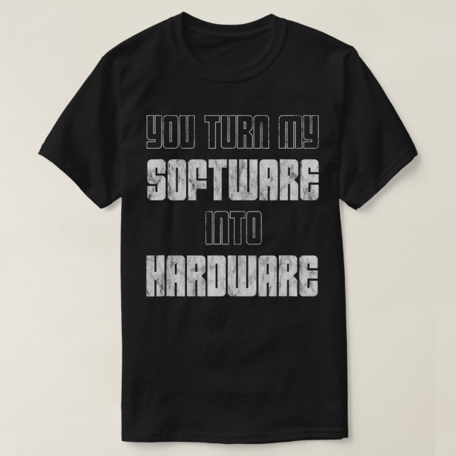 Du gör min Software till maskinvara T Shirt (Design framsida)