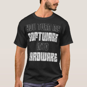 Du gör min Software till maskinvara T Shirt