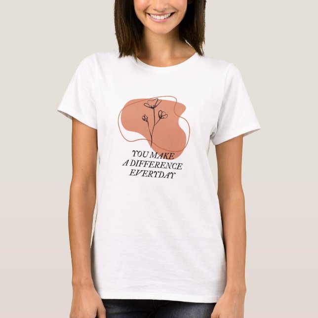Du gör skillnad varje dag. t shirt (Framsida)