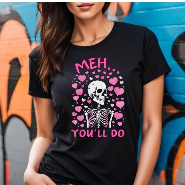 Du gör Valentines T-shirt (Meh You'll Do Valentine's T-shirt.)