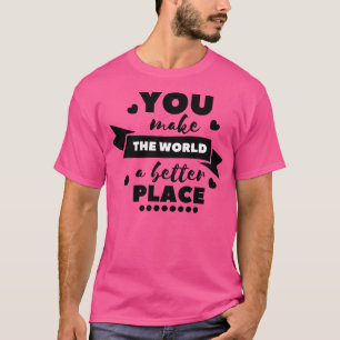 Du gör världen till en bättre ställe 9 t shirt