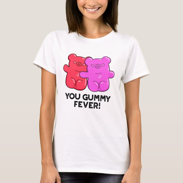 Du Gummy Fever Funny Candy Pun T Shirt (Framsida)