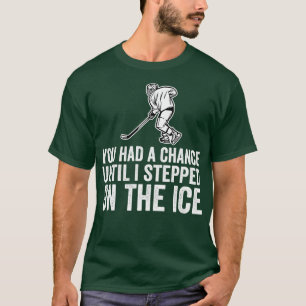 Du hade en chans tills jag styrde på isfonen. t shirt