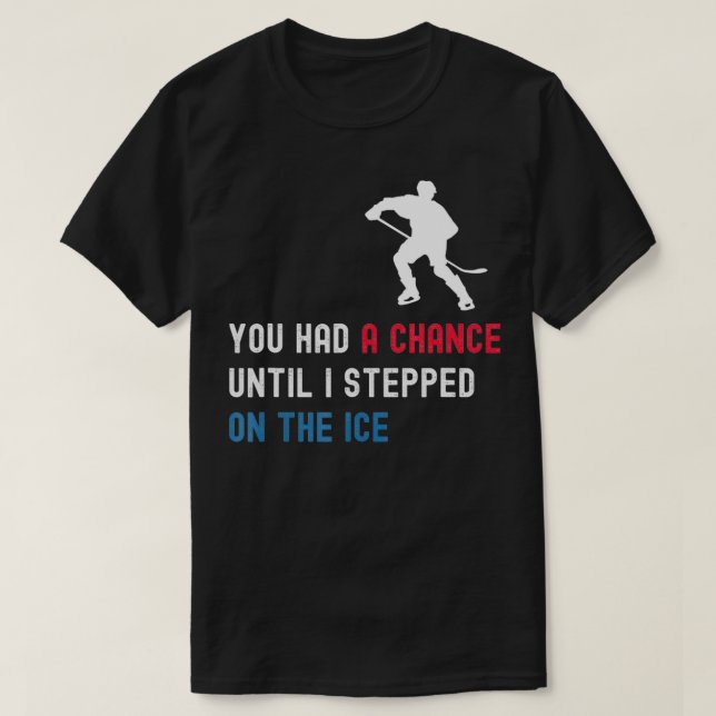 Du hade en chans tills jag styrde på isfonen. t shirt (Design framsida)