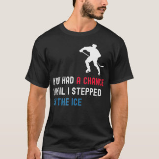 Du hade en chans tills jag styrde på isfonen. t shirt