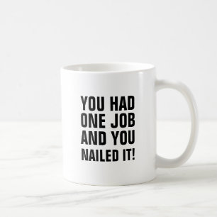 Du hade ett jobb, och du spikade honom kaffemugg