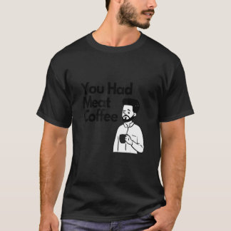 Du hade kött kaffe Allt koffein T Shirt