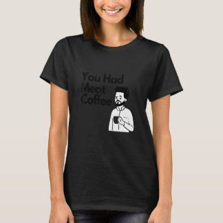Du hade kött kaffe Allting koffein T Shirt