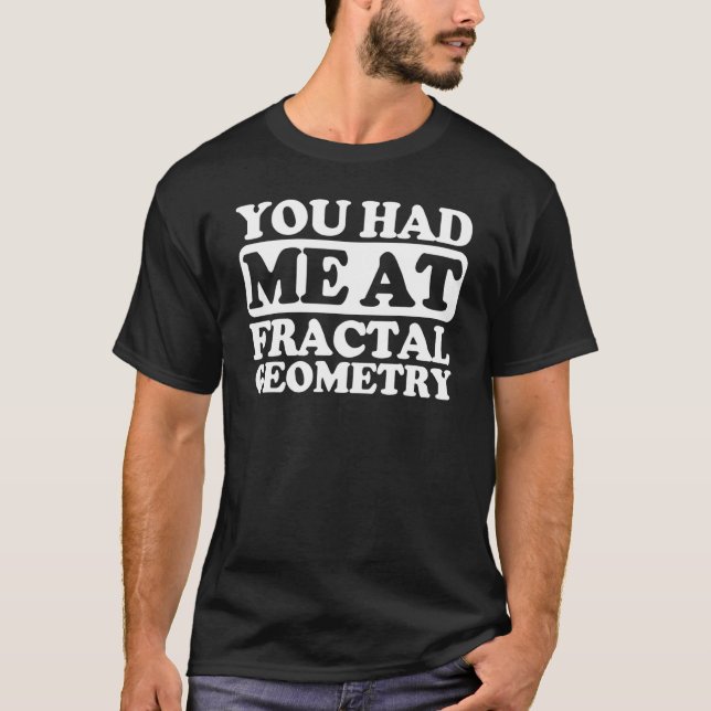Du hade mig i Fractal Geometry T Shirt (Framsida)