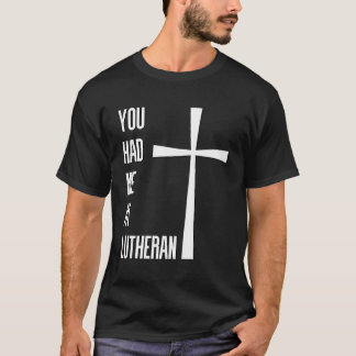 Du hade mig i Lutheran Lutheranism Martin Luther R T Shirt
