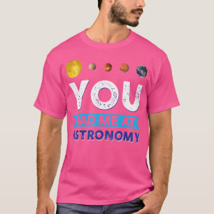 Du hade mig på astronomi t shirt