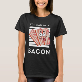 Du hade mig på Bacon Bacon för Bacon 1 T Shirt