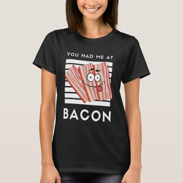 Du hade mig på Bacon Bacon för Bacon 1 T Shirt (Framsida)