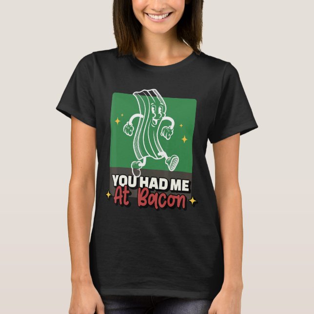 Du hade mig på Bacon Bacon. T Shirt (Framsida)
