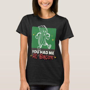 Du hade mig på Bacon Bacon. T Shirt