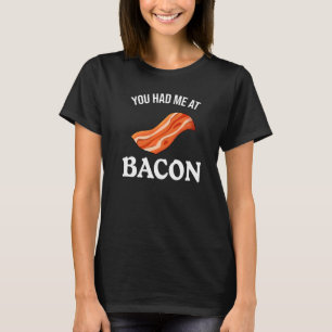 Du hade mig på Bacon T Shirt