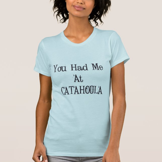 Du hade mig på Catahoula Tee Shirt (Framsida)
