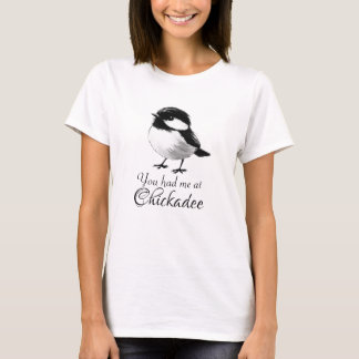 Du hade mig på Chickadee Cute Bird Älskare Gift T Shirt