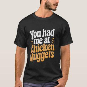 Du hade mig på Chicken nuggets T Shirt