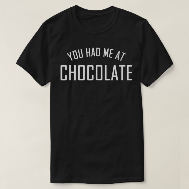 Du hade mig på choklad för choklad Älskare T Shirt (Design framsida)