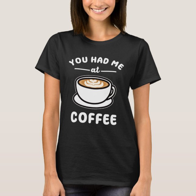 Du hade mig på Coffee Pun T Shirt (Framsida)