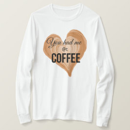 Du hade mig på Coffee T Shirt