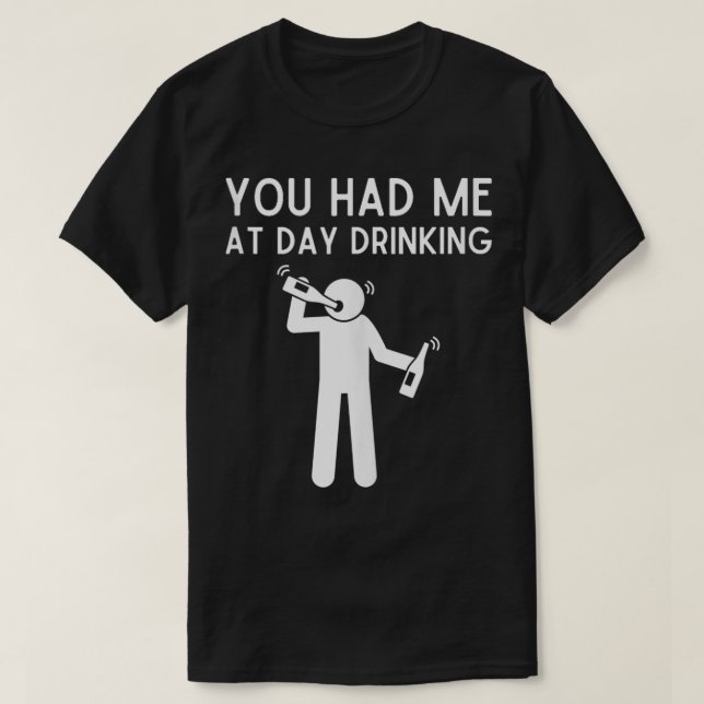 Du hade mig på dagen och drack en vacker dag... t shirt (Design framsida)