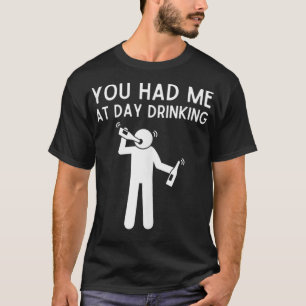 Du hade mig på dagen och drack en vacker dag... t shirt