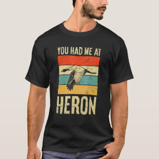 Du hade mig på Heron-offerten för en fågelexpert T Shirt