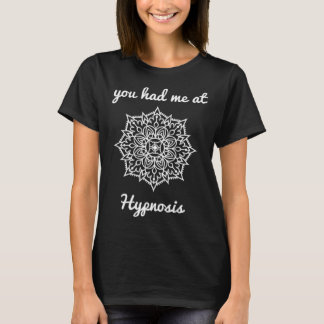 Du hade mig på Hypnosis hypnotist hälsa läkning T Shirt