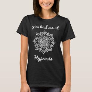 Du hade mig på Hypnosis hypnotist hälsa läkning T Shirt