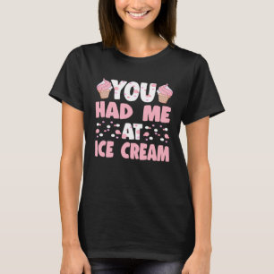 Du hade mig på Ice Cream Art Sundae Gelato Dessert T Shirt