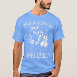 Du hade mig på Jazz NightBigband Musician Jazz Tro T Shirt