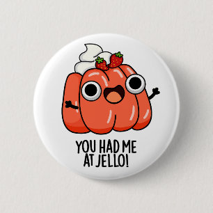 Du hade mig på Jello Funny Snack Pun Knapp