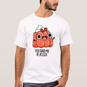 Du hade mig på Jello Roligt Snack Skämt T Shirt