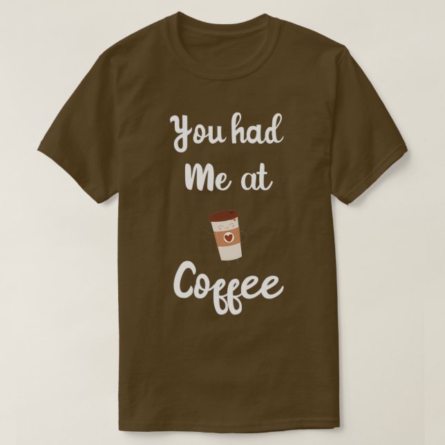 Du hade mig på kaffe, den berömda kaffe Älskare Es T Shirt (Design framsida)