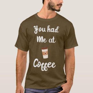 Du hade mig på kaffe, den berömda kaffe Älskare Es T Shirt