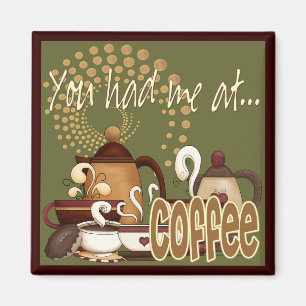 Du hade mig på kaffe magnet