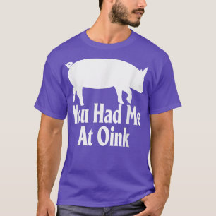 Du hade mig på Oink Funny Gris Älskare Apparel T Shirt