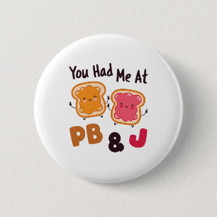 Du hade mig på PB&J Peanut Butter och Jelly Knapp