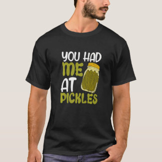 Du hade mig på Pickles Pickle T Shirt