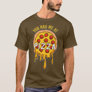 Du hade mig på Pizza - Fast Food Älskare - Cheese T Shirt