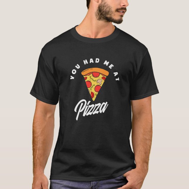 Du hade mig på Pizza Funny Pizza Älskare Pizza Eat T Shirt (Framsida)